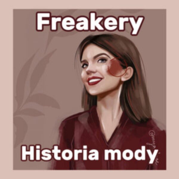 Polskie podcasty o modzie: okładka podcastu Freakery Historia Mody.