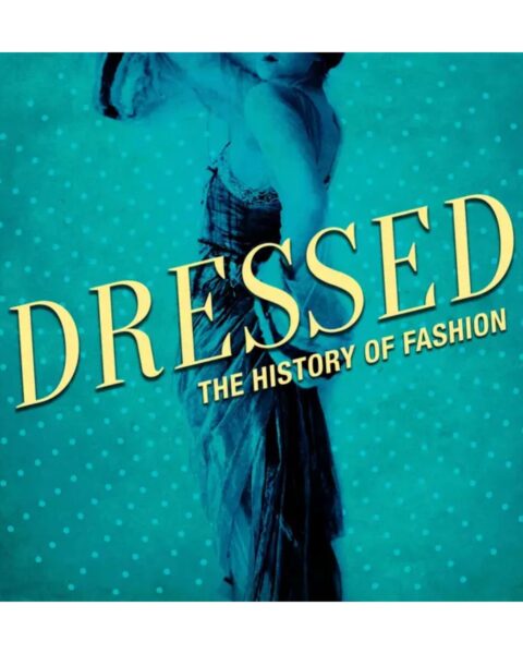 „Dressed: The History of Fashion”